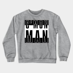 C'mon Man Crewneck Sweatshirt